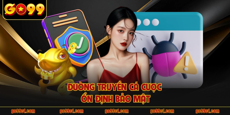 Đường truyền cá cược ổn định bảo mật