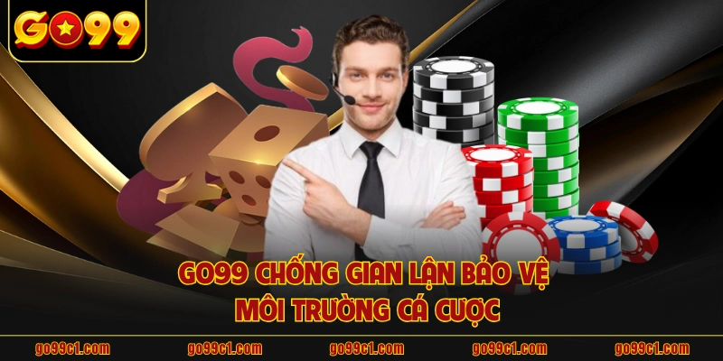 GO99 chống gian lận bảo vệ môi trường cá cược