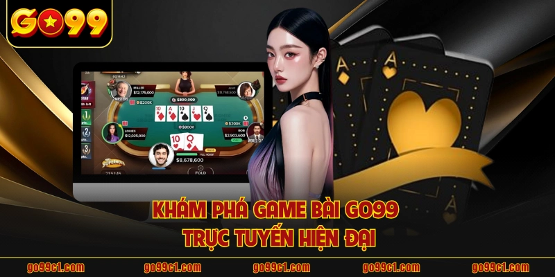 Khám phá game bài GO99 trực tuyến hiện đại