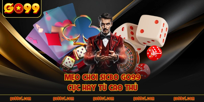 Mẹo chơi Sicbo GO99 cực hay từ cao thủ 