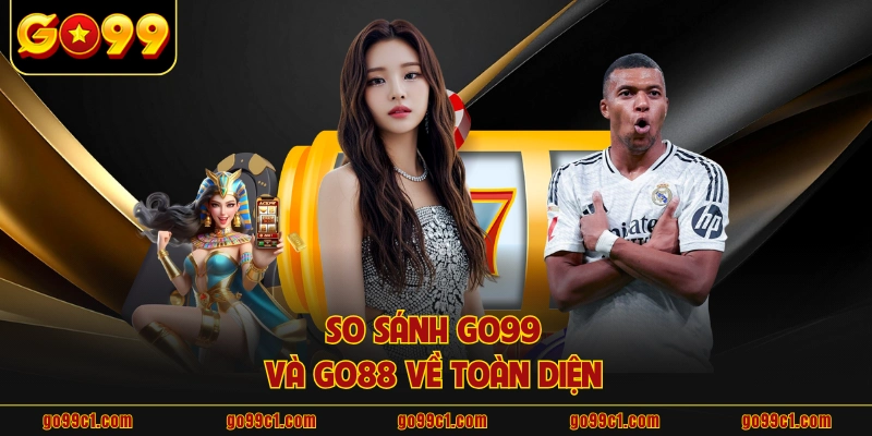 So sánh GO99 và GO88 về toàn diện