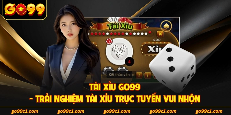 Tài Xỉu GO99 - Trải Nghiệm Tài Xỉu Trực Tuyến Vui Nhộn