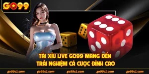Tài Xỉu Live GO99 Mang Đến Trải Nghiệm Cá Cược Đỉnh Cao