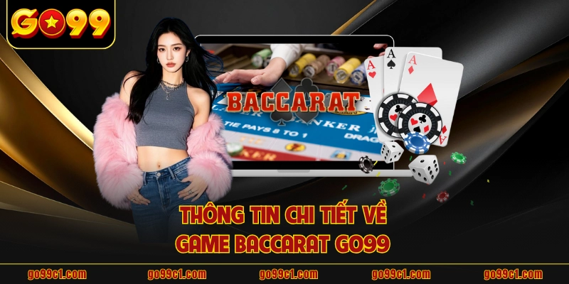 Thông tin chi tiết về game baccarat GO99