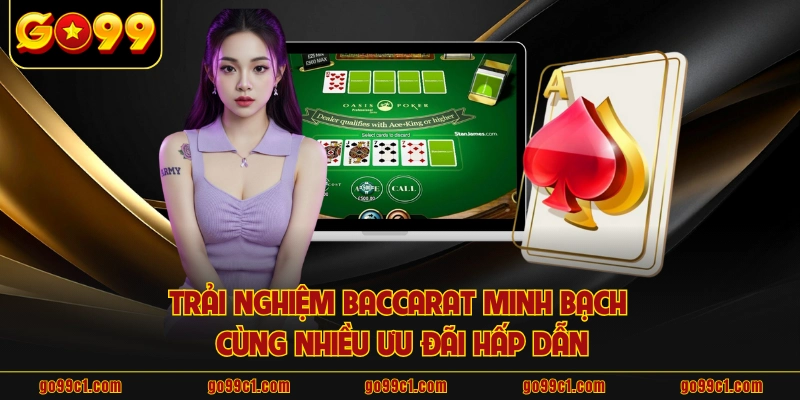 Trải nghiệm baccarat minh bạch cùng nhiều ưu đãi hấp dẫn